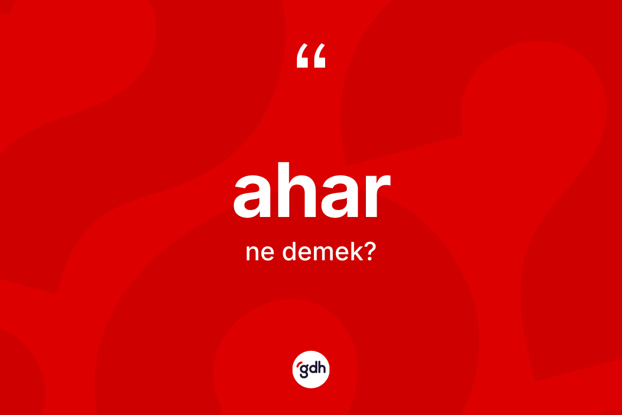 Ahar kelimesinin anlamı nedir?