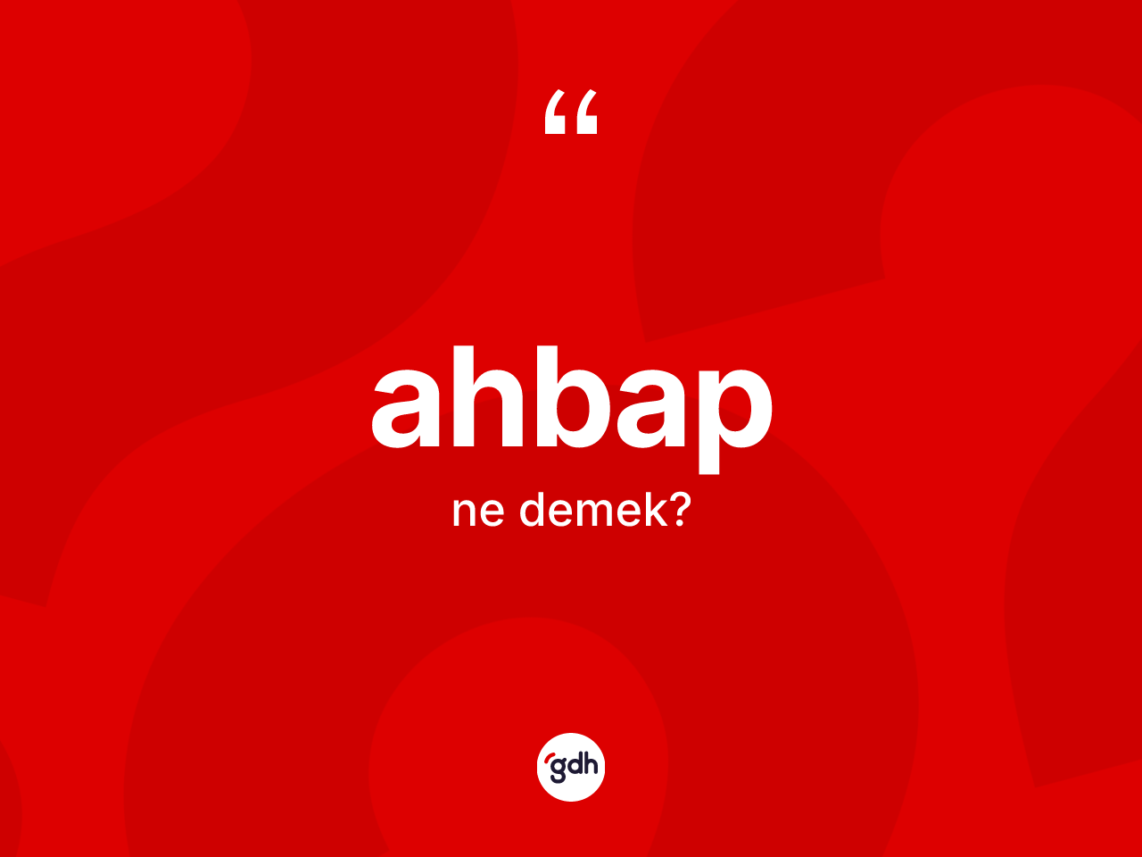 Ahbap kelimesi ne anlama gelir? Ahbap kelimesinin TDK'ya göre açıklaması nedir?