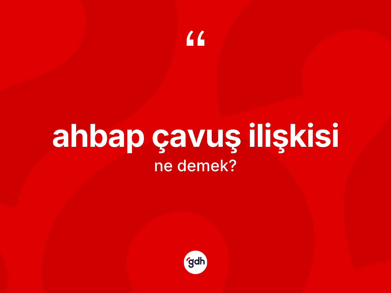 Ahbap çavuş ilişkisi ne anlama gelir? Ahbap çavuş ilişkisi kelimesinin TDK anlamı nedir?