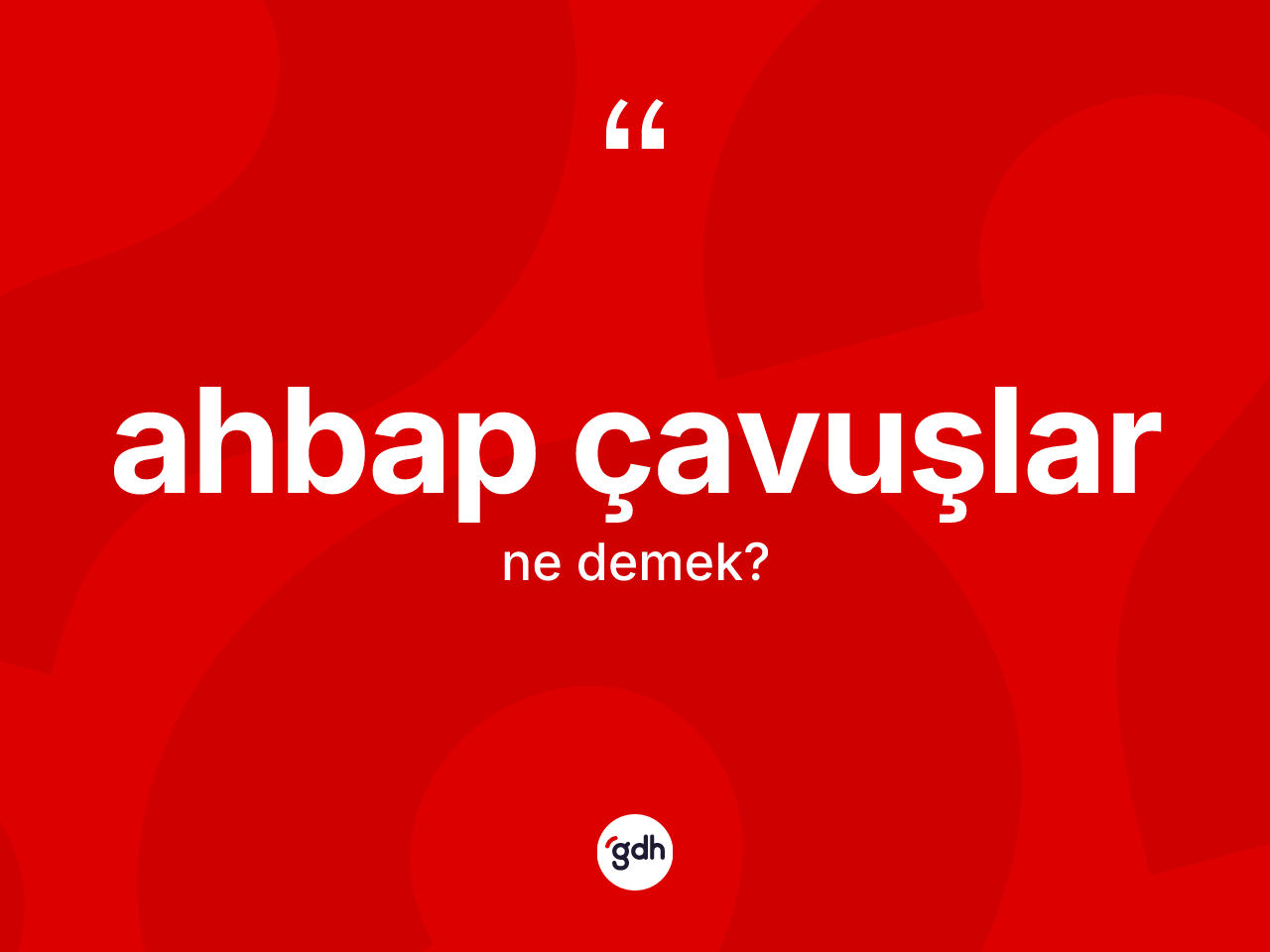 Ahbap çavuşlar nedir? Ahbap çavuşlar kelimesinin özellikleri nelerdir?