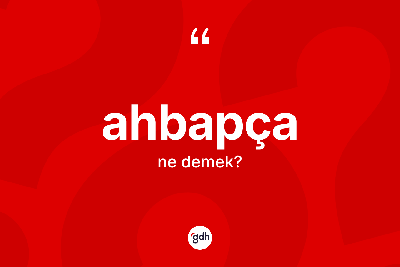Ahbapça kelimesinin tanımı nedir? Ahbapça kelimesinin TDK'ya göre açıklaması nedir?