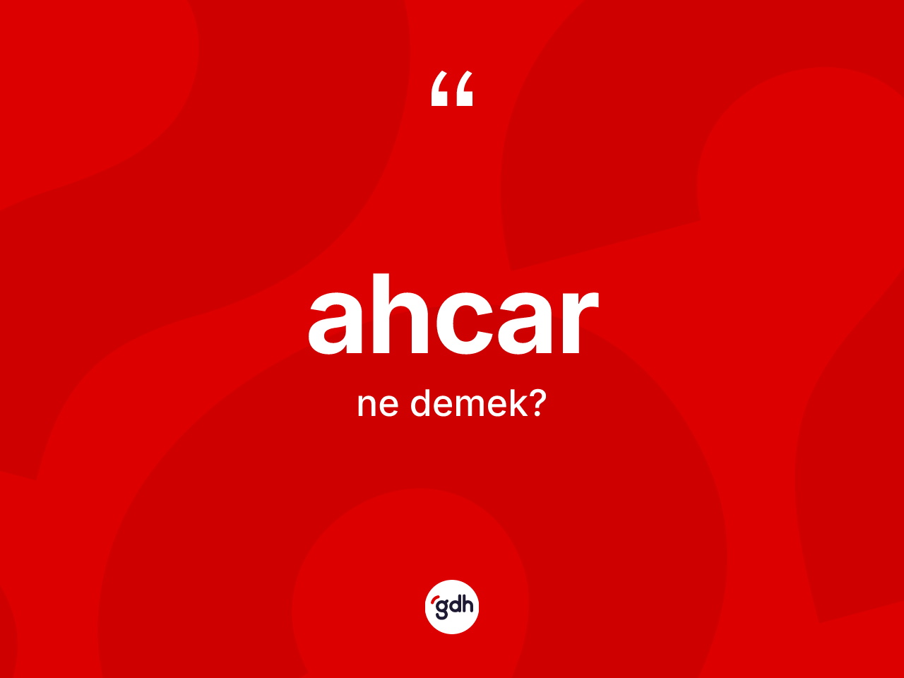 Ahcar kelimesi ne anlama gelir? Ahcarın halk arasındaki kullanımı nasıldır?