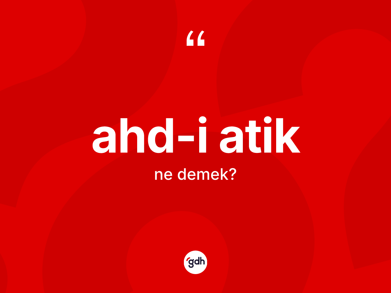 Ahd-i Atik kelimesi nedir? Ahd-i Atik'in TDK'ya göre anlamı nedir?