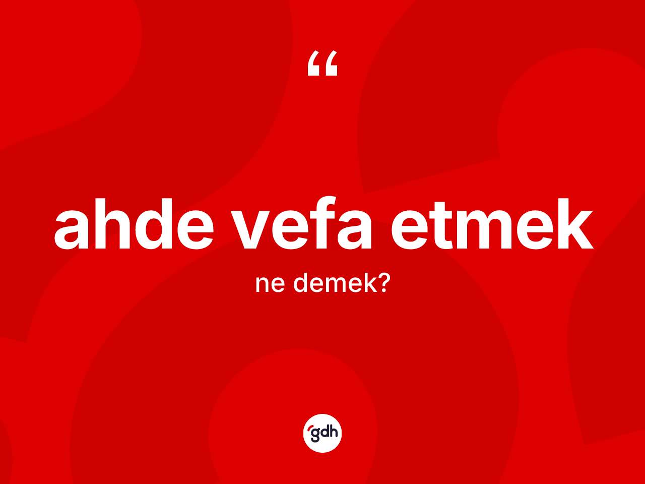 Ahde vefa etmek ifadesinin kısaca anlamı nedir? Ahde vefa etmek ifadesinin özellikleri nelerdir?