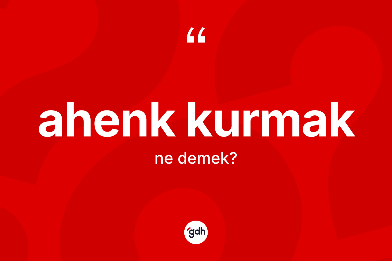 Ahenk kurmak ne demektir?