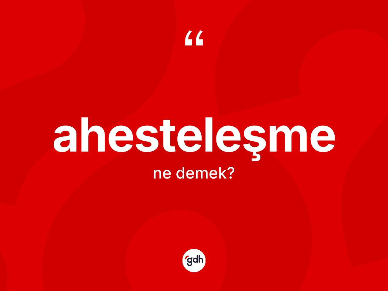 Ahesteleşme ne demek? Ahesteleşmenin sözlükteki anlamı nedir?