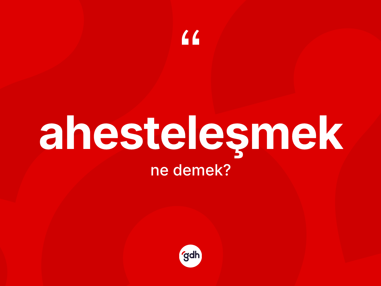 Ahesteleşmek nedir? Ahesteleşmeğin halk arasındaki kullanımı nasıldır?