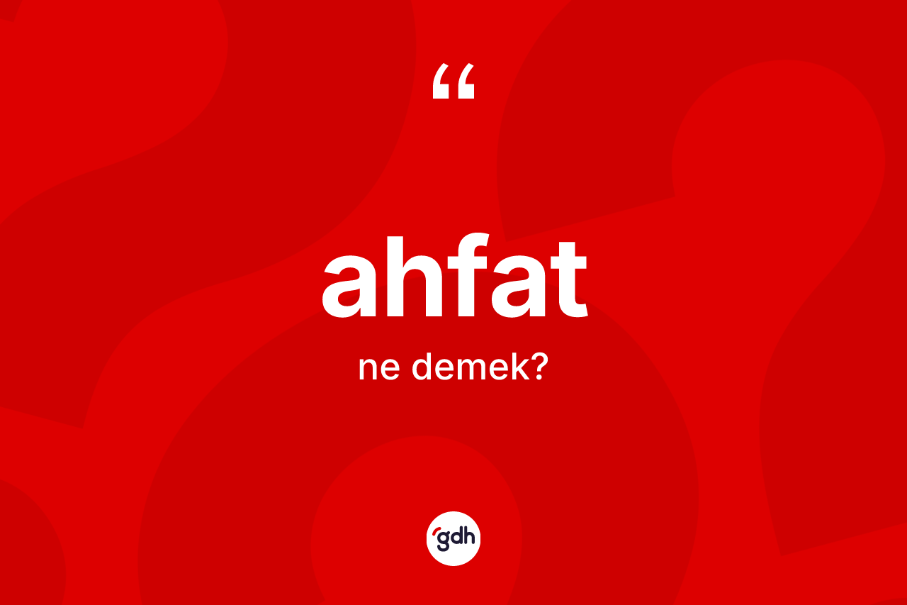 Ahfat kelimesi ne anlama gelir? Ahfadın sözlükteki anlamı nedir?