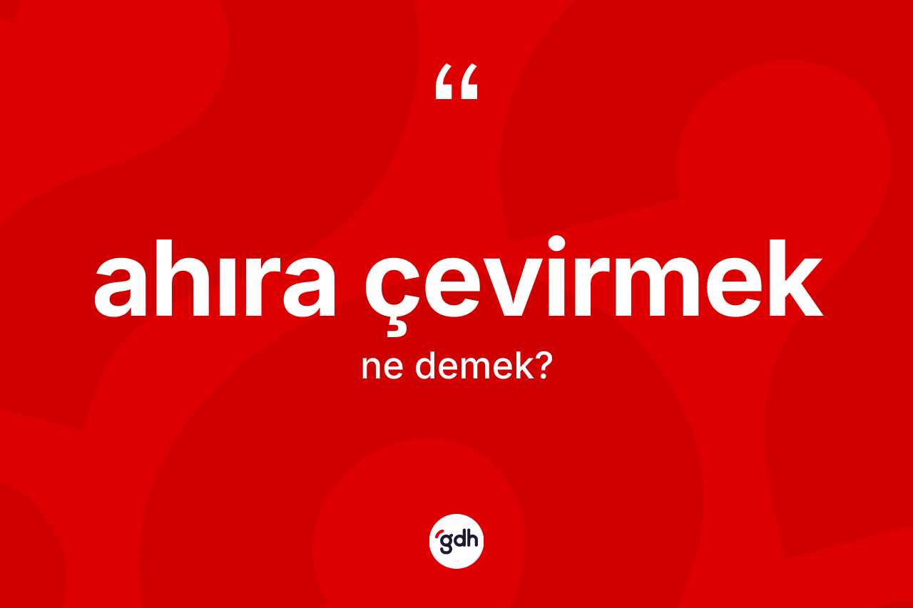 Ahıra çevirmek ifadesinin tanımı nedir? Ahıra çevirmek ifadesinin TDK tanımı nedir?
