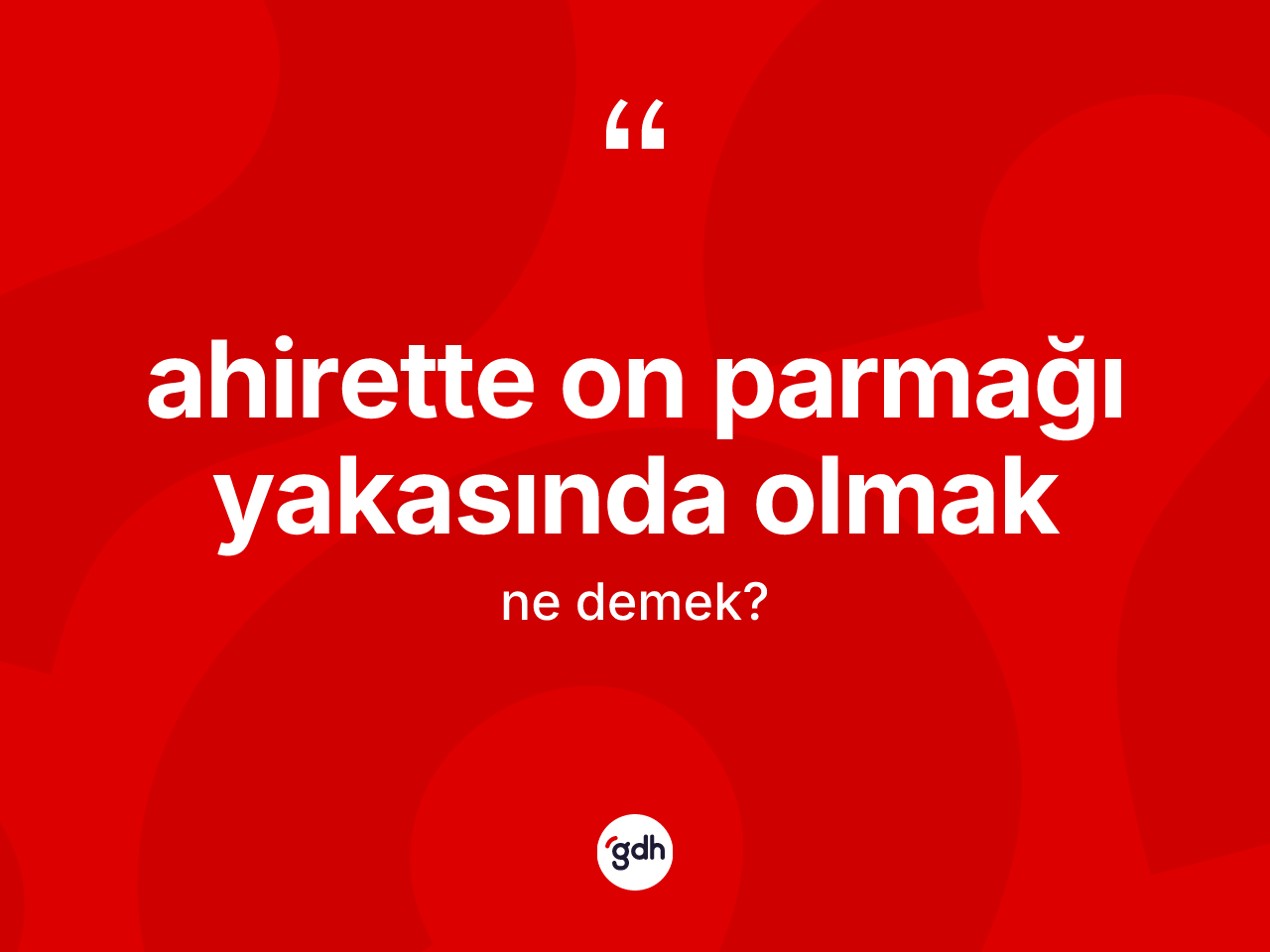 Ahirette on parmağı yakasında olmak ifadesi ne anlama gelir? Ahirette on parmağı yakasında olmak ifadesi nerede kullanılır?