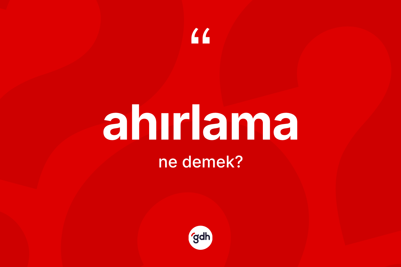 Ahırlama ne anlama gelir? Ahırlama kelimesinin TDK anlamı nedir?