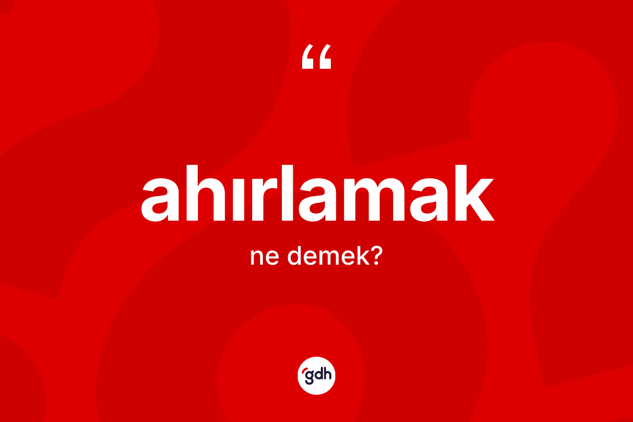 Ahırlamak kelimesinin sözlükteki tanımı nedir? Ahırlamağın halk arasındaki kullanımı nasıldır?