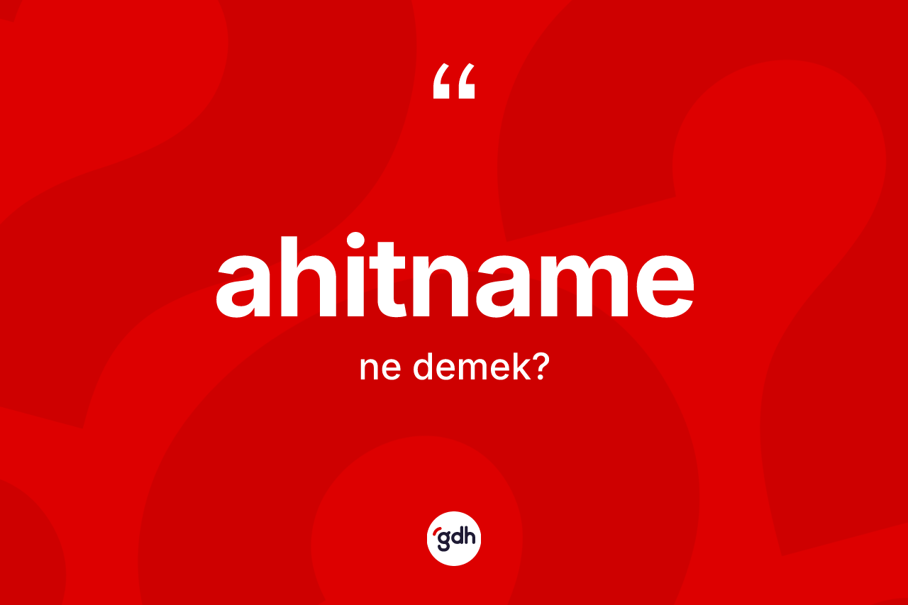 Ahitname nedir? Ahitnamenin TDK'ya göre anlamı nedir?