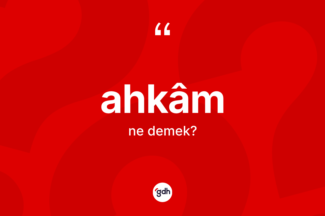 Ahkâm kelimesi ne anlama gelir?