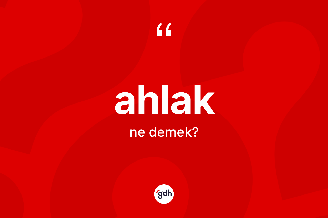Ahlak kelimesinin sözlükteki tanımı nedir?