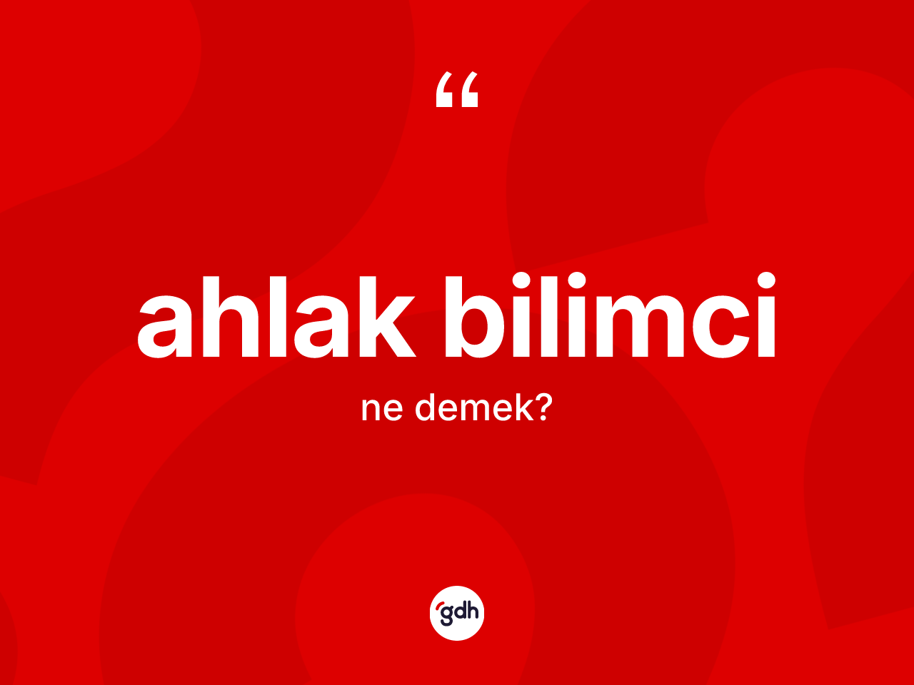 Ahlak bilimci nedir? Ahlak bilimcinin TDK'ya göre anlamı nedir?