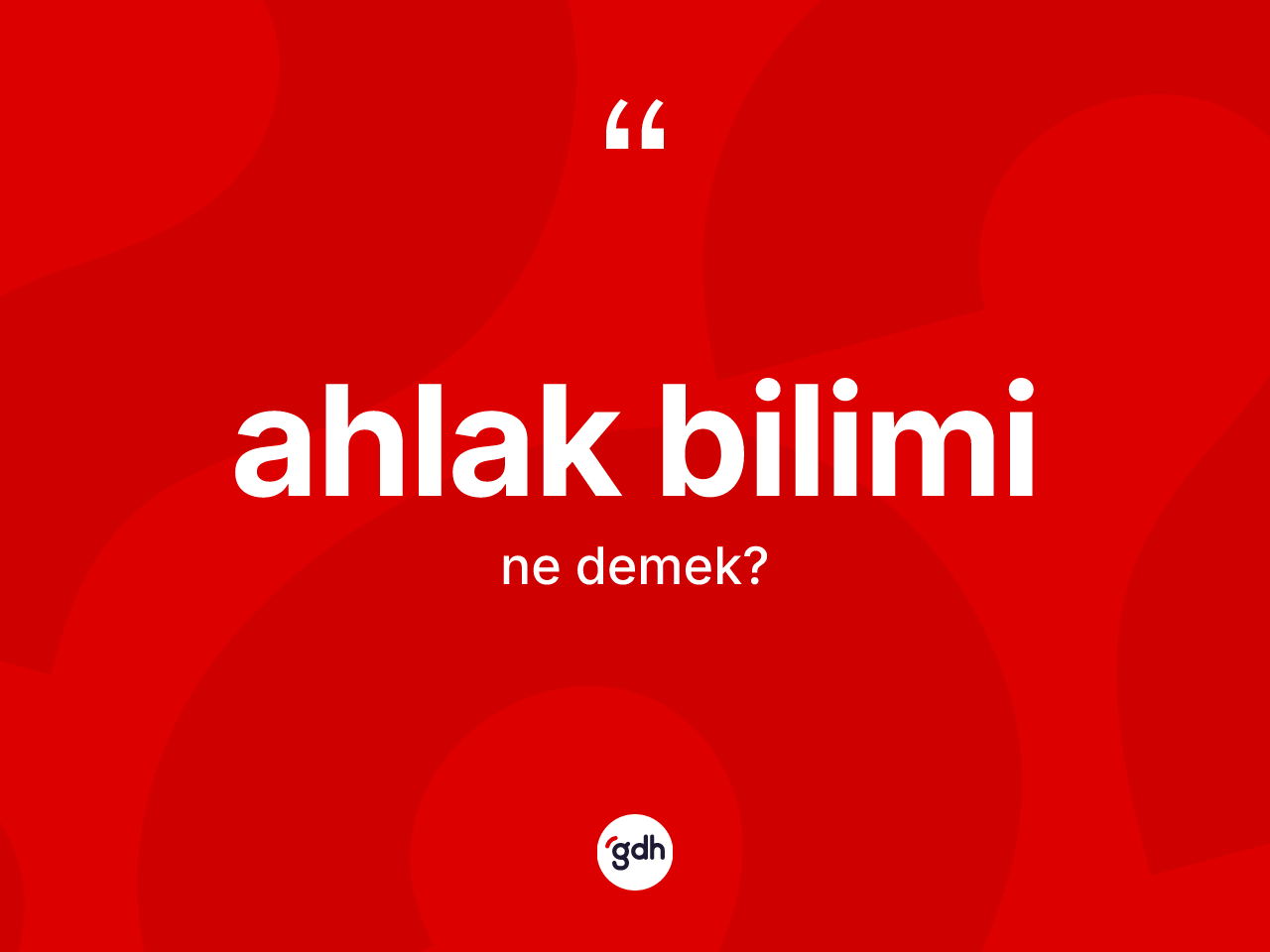 Ahlak bilimi kelimesi ne anlama gelir? Ahlak biliminin kısaca tanımı nedir?