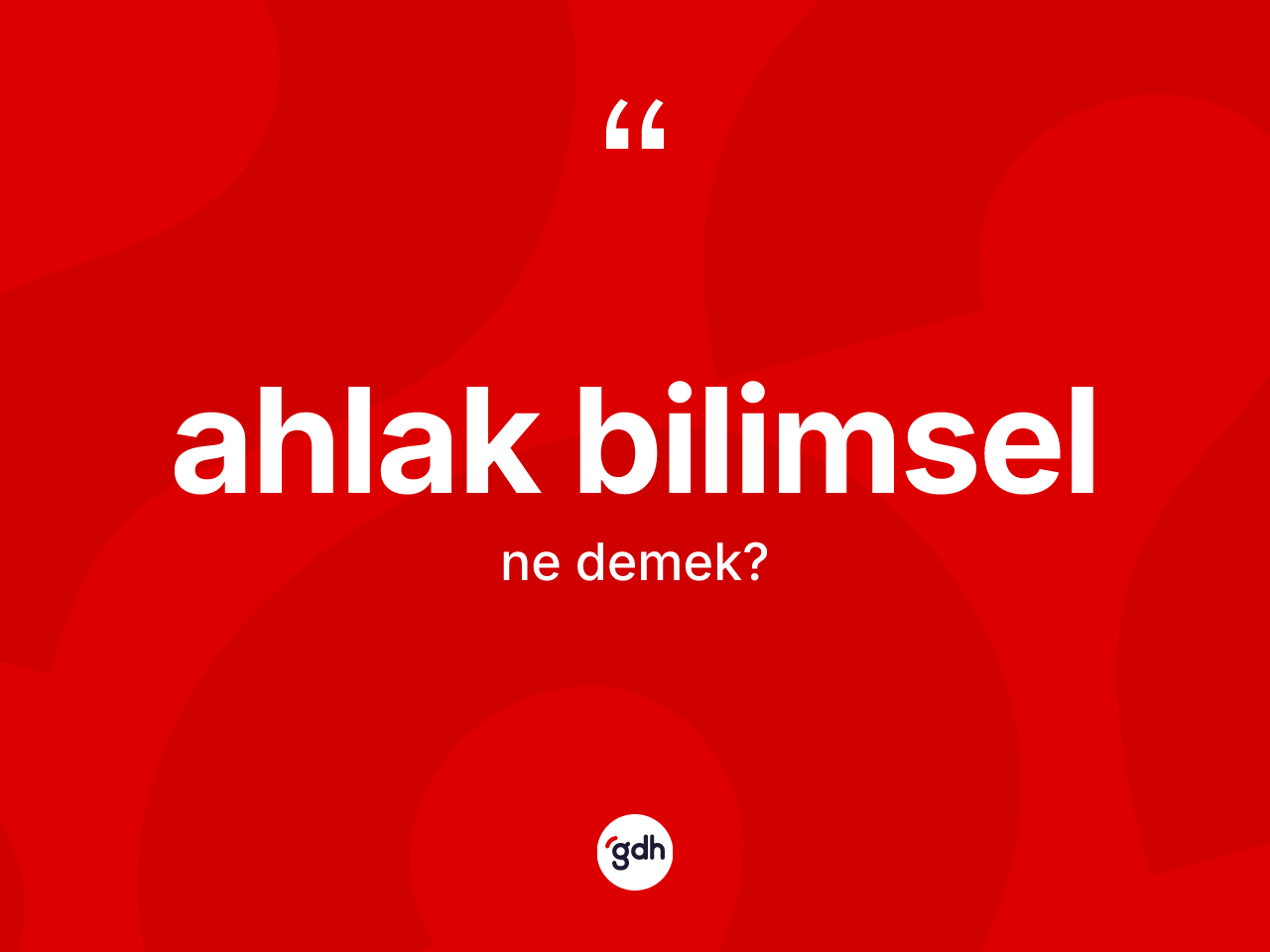 Ahlak bilimsel kelimesinin sözlükteki tanımı nedir? Ahlak bilimselin TDK'ya göre anlamı nedir?