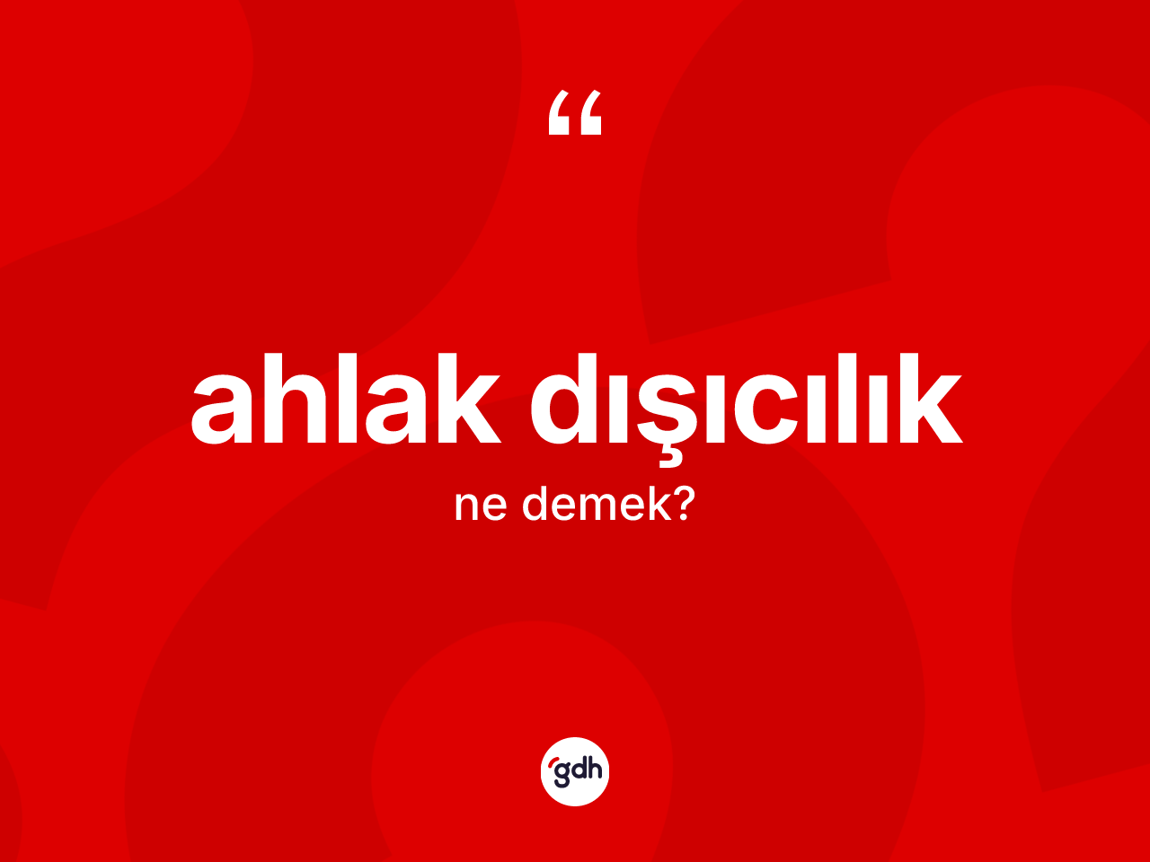 Ahlak dışıcılık kelimesinin anlamı nedir? Ahlak dışıcılığın sözlükteki anlamı nedir?