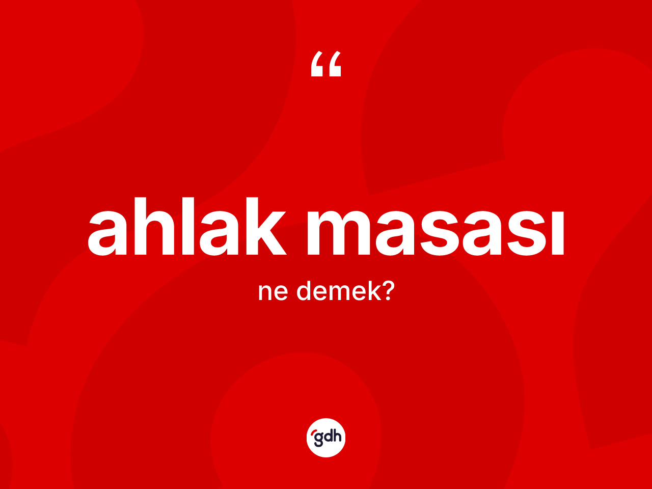Ahlak masası ne anlama gelir? Ahlak masasının sözlükteki anlamı nedir?