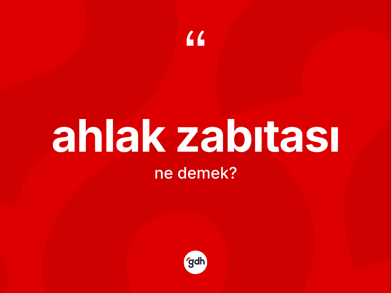 Ahlak zabıtası kelimesi ne anlama gelir? Ahlak zabıtasının TDK'ya göre anlamı nedir?