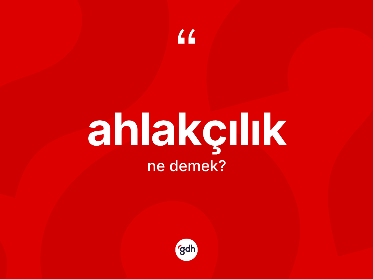 Ahlakçılık nedir? Ahlakçılığın halk arasındaki kullanımı nasıldır?