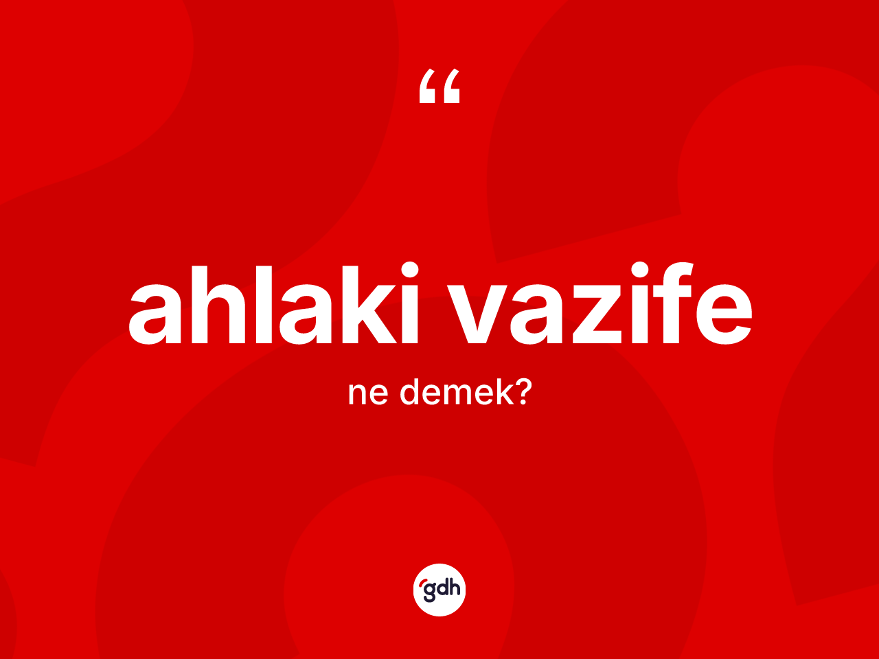 Ahlaki vazife kelimesinin tanımı nedir? Ahlaki vazife kelimesinin kaç farklı anlamı var?