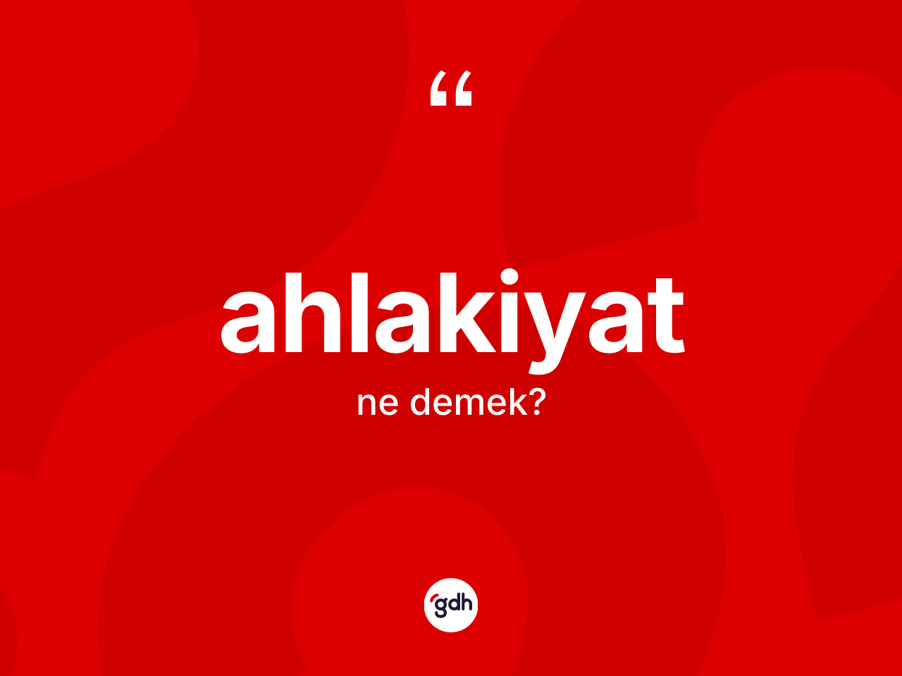 Ahlakiyat kelimesinin anlamı nedir? Ahlakiyatın TDK'ya göre anlamı nedir?
