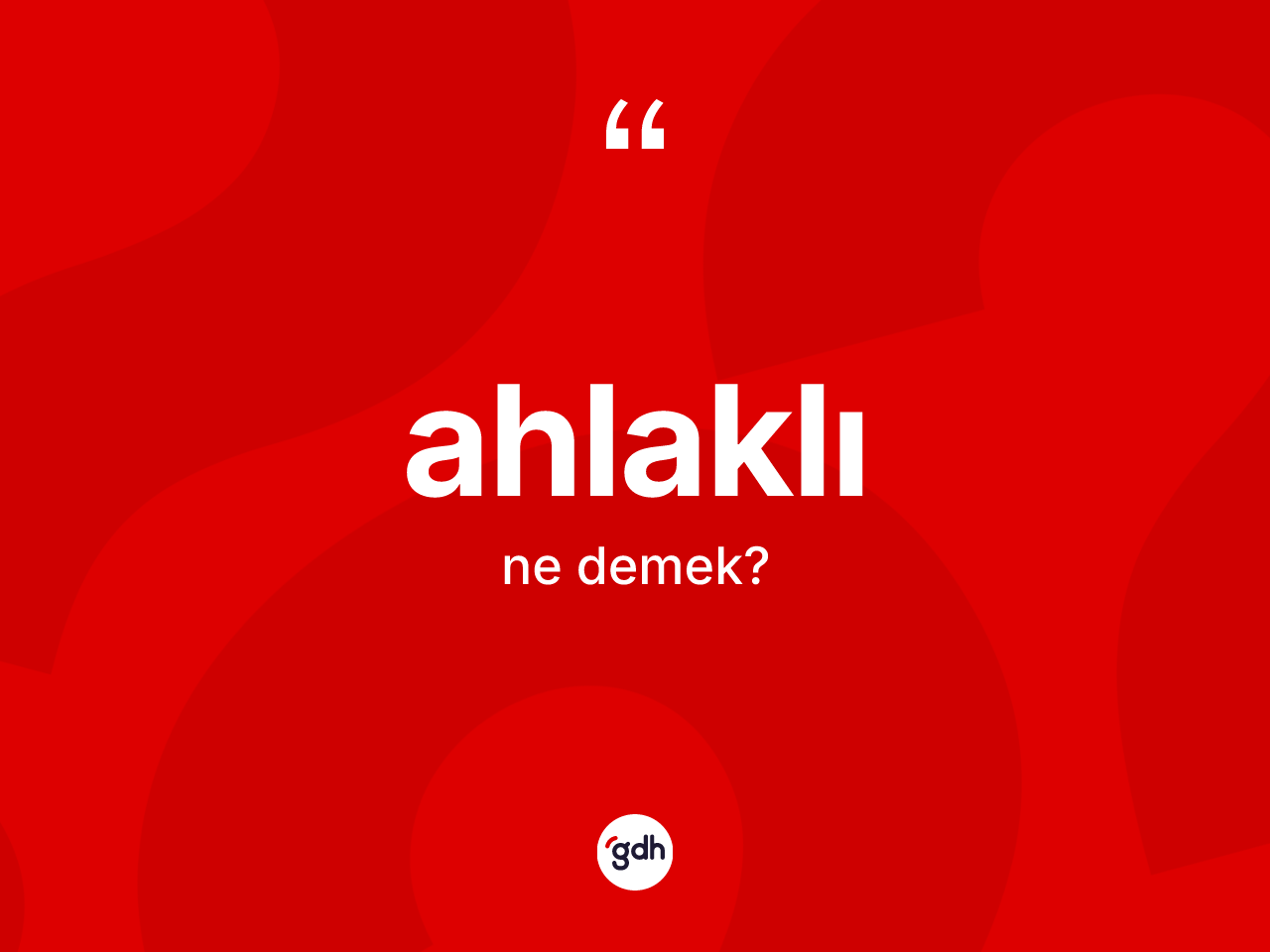 Ahlaklı kelimesi ne anlama gelir? Ahlaklının kısaca tanımı nedir?