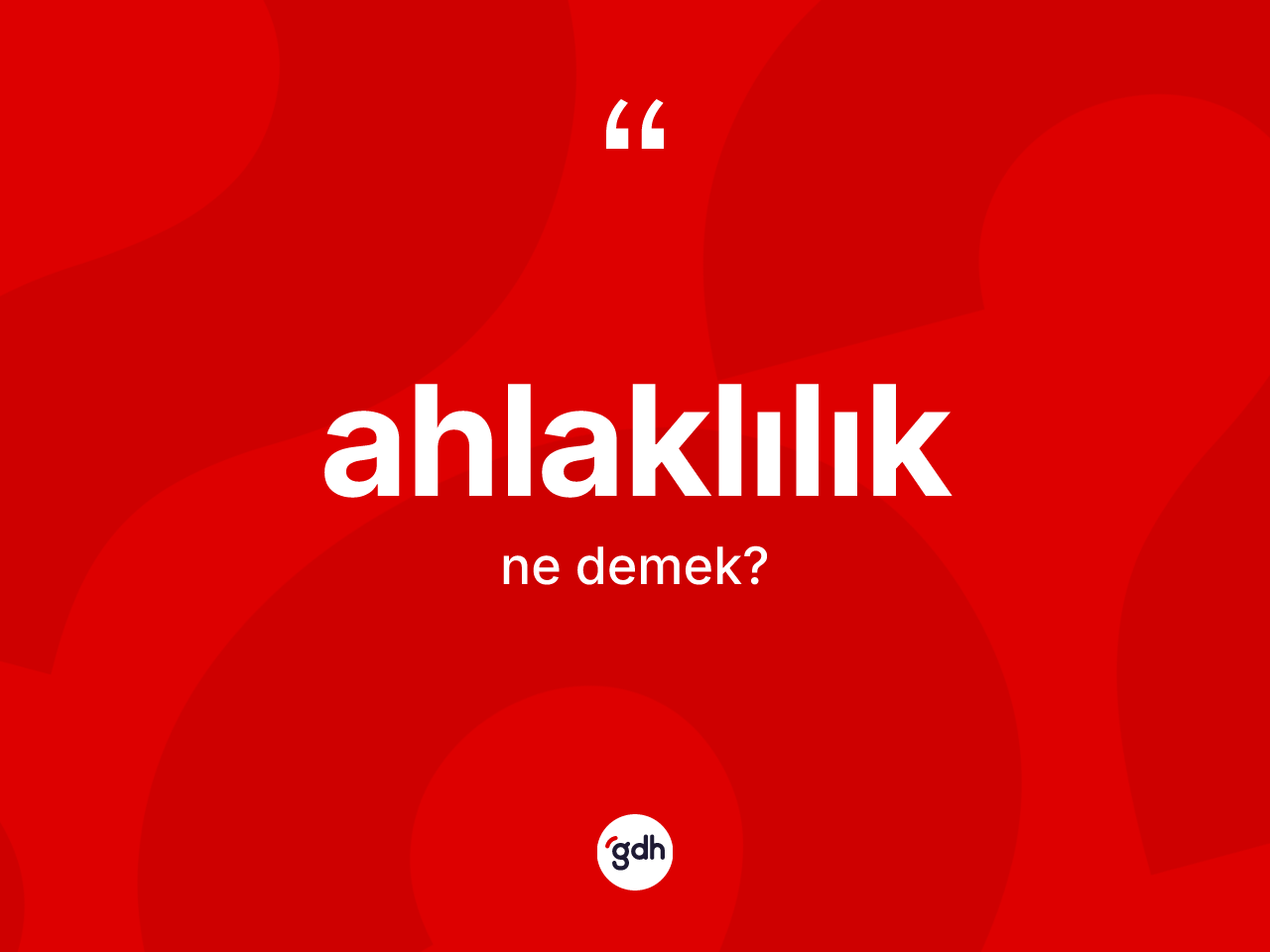 Ahlaklılık kelimesi ne demek? Ahlaklılık kelimesinin TDK anlamı nedir?