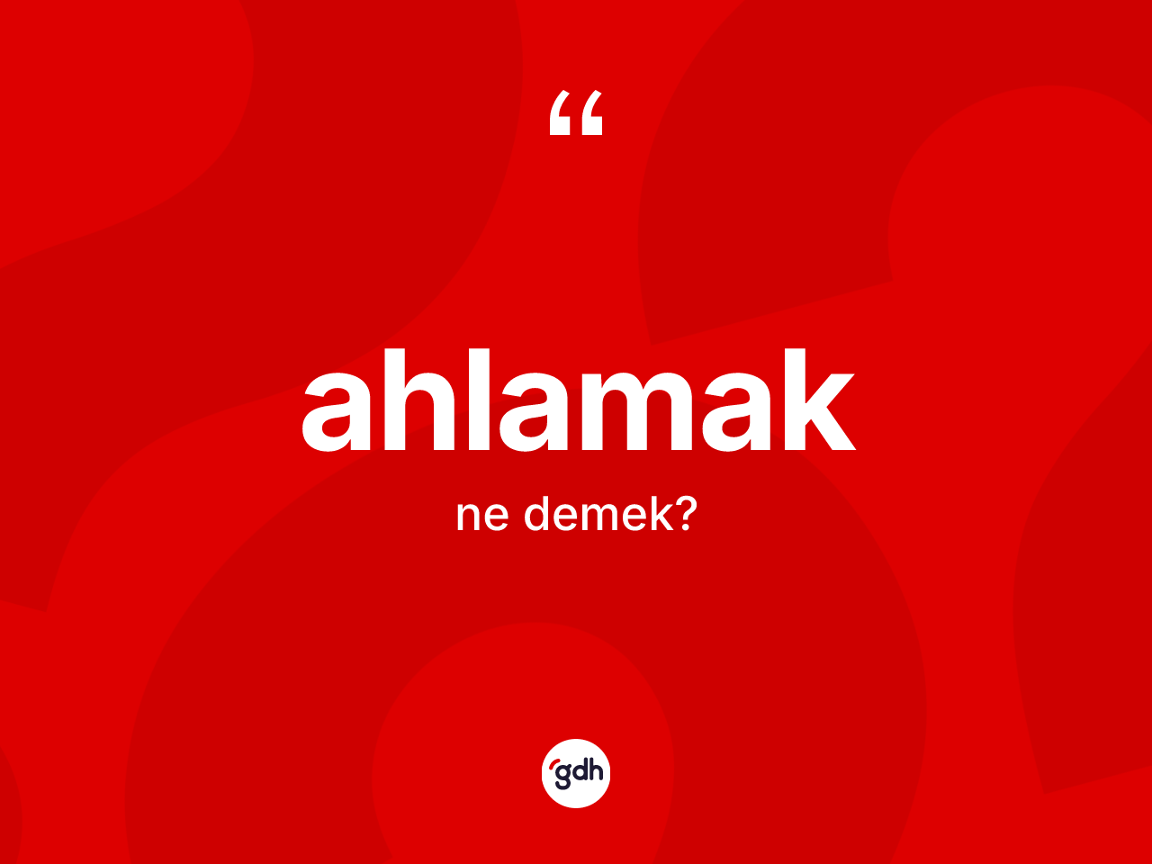 Ahlamak kelimesinin sözlükteki tanımı nedir? Ahlamağın kısaca tanımı nedir?