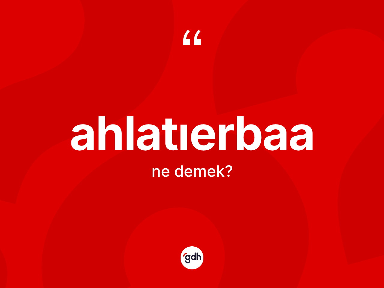 Ahlatıerbaa kelimesinin tanımı nedir? Ahlatıerbaanın halk arasındaki kullanımı nasıldır?