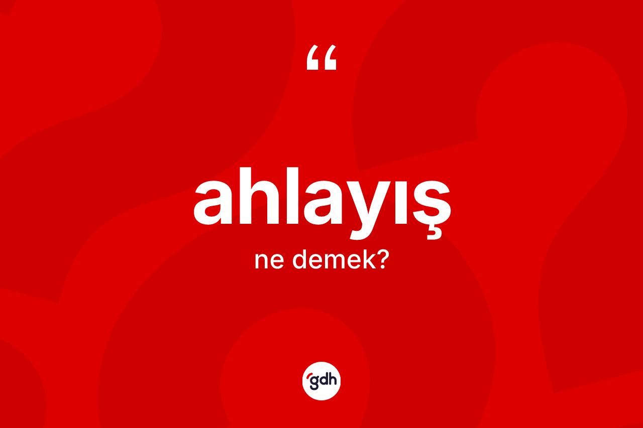 Ahlayış kelimesinin sözlükteki tanımı nedir?