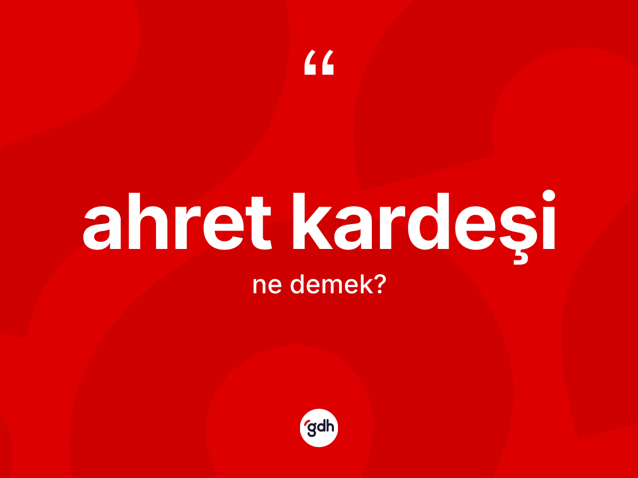 Ahret kardeşi ne anlama gelir? Ahret kardeşi kelimesinin TDK'ya göre açıklaması nedir?