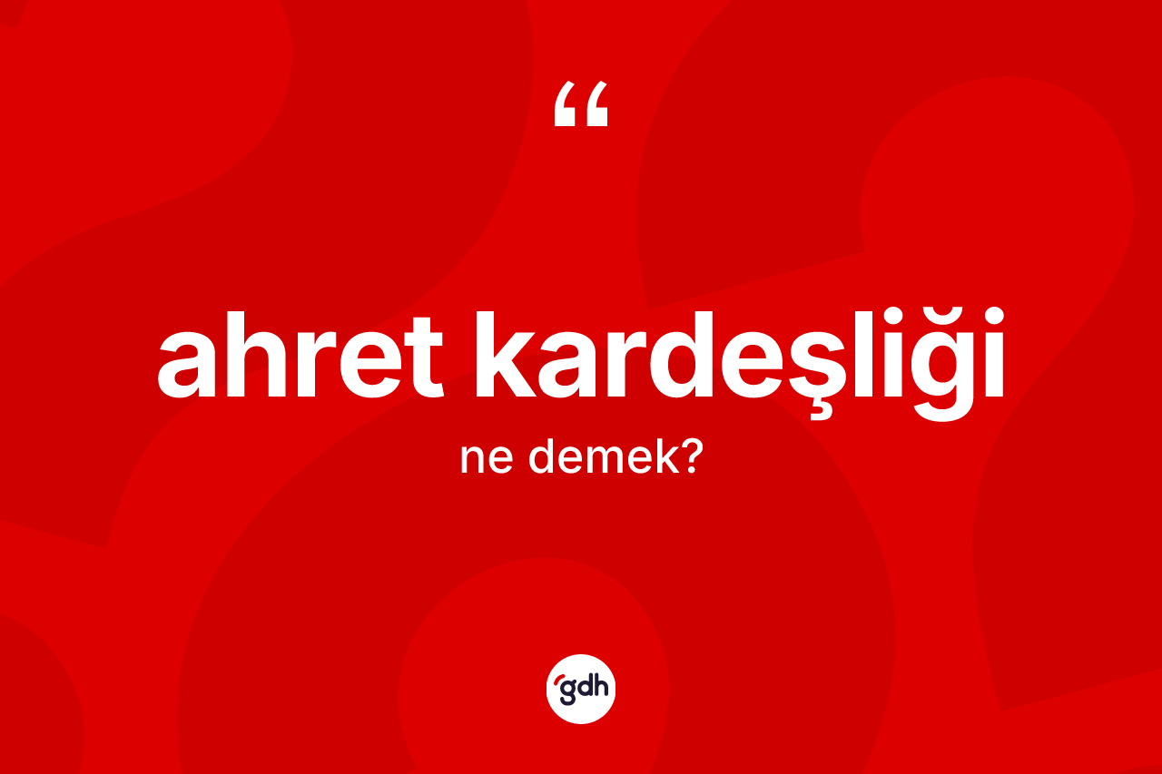Ahret kardeşliği kelimesinin anlamı nedir?
