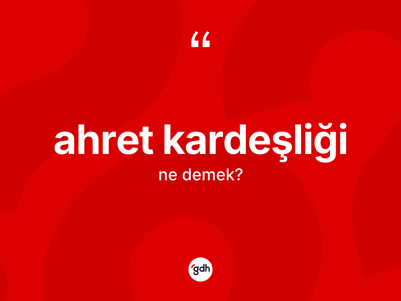 Ahret kardeşliği kelimesinin anlamı nedir? Ahret kardeşliği kelimesinin özellikleri nelerdir?