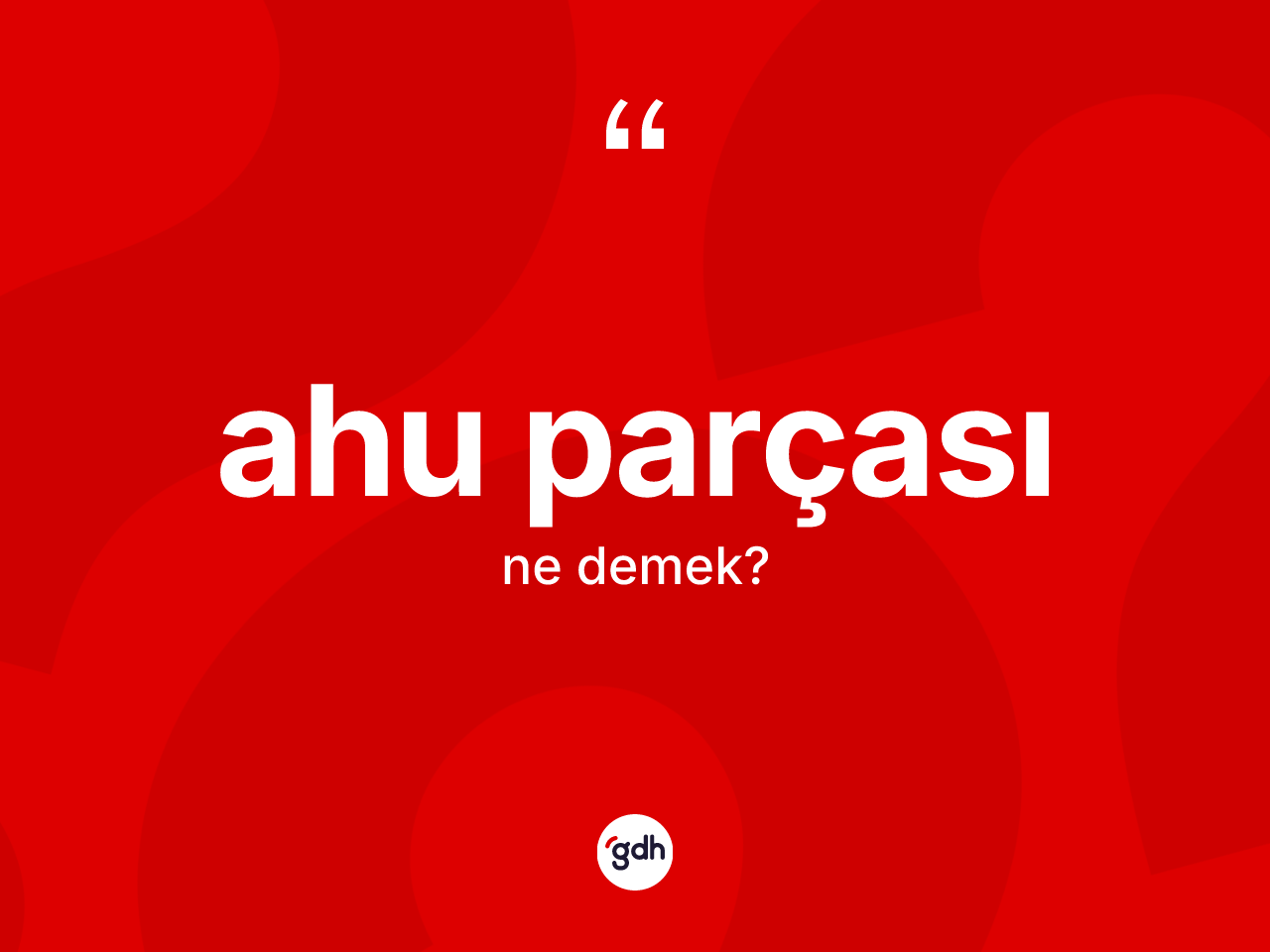 Ahu parçası kelimesinin tanımı nedir? Ahu parçası kelimesinin kaç farklı anlamı var?
