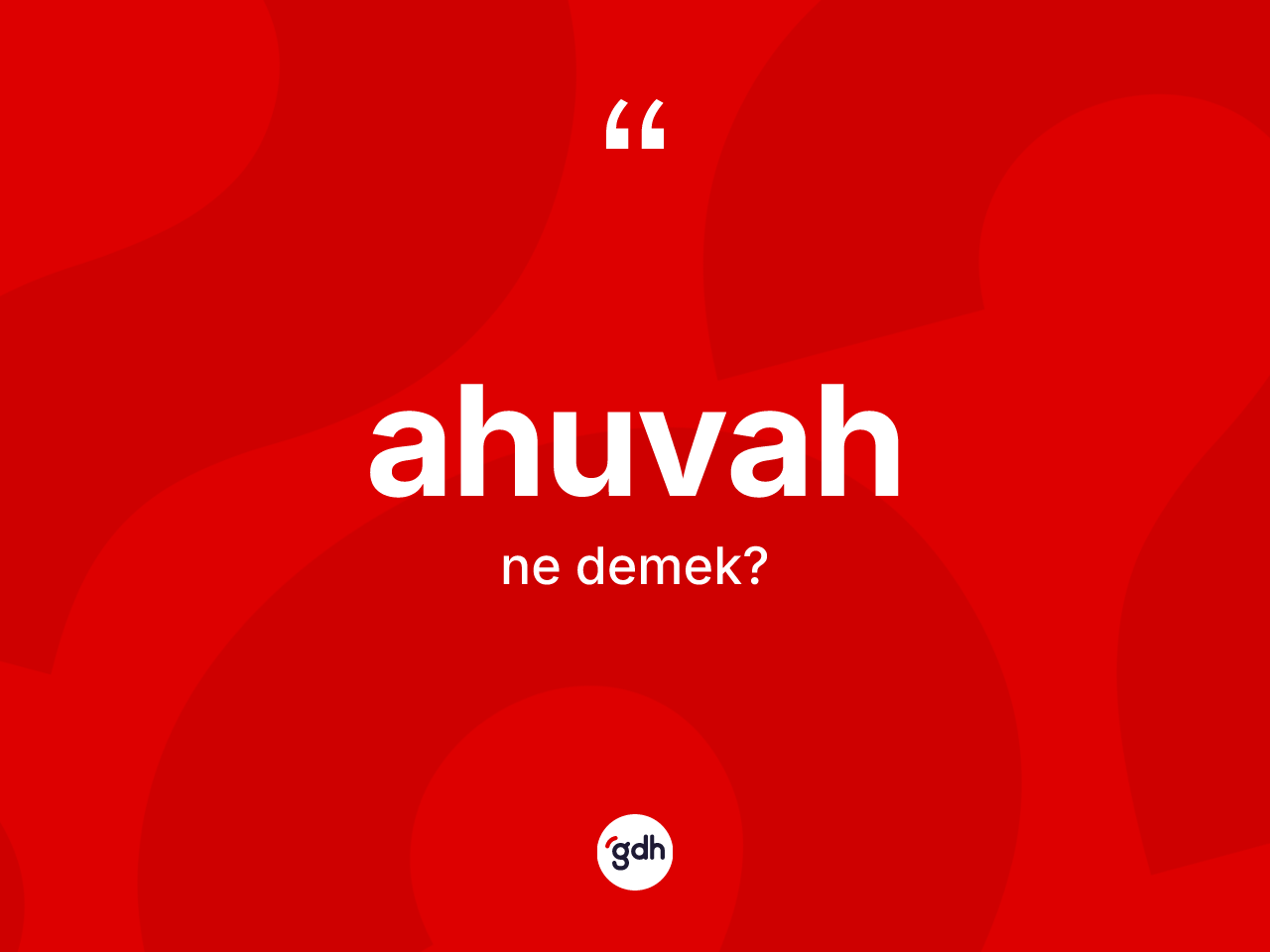 Ahuvah ne demek? Ahuvahın halk arasındaki kullanımı nasıldır?