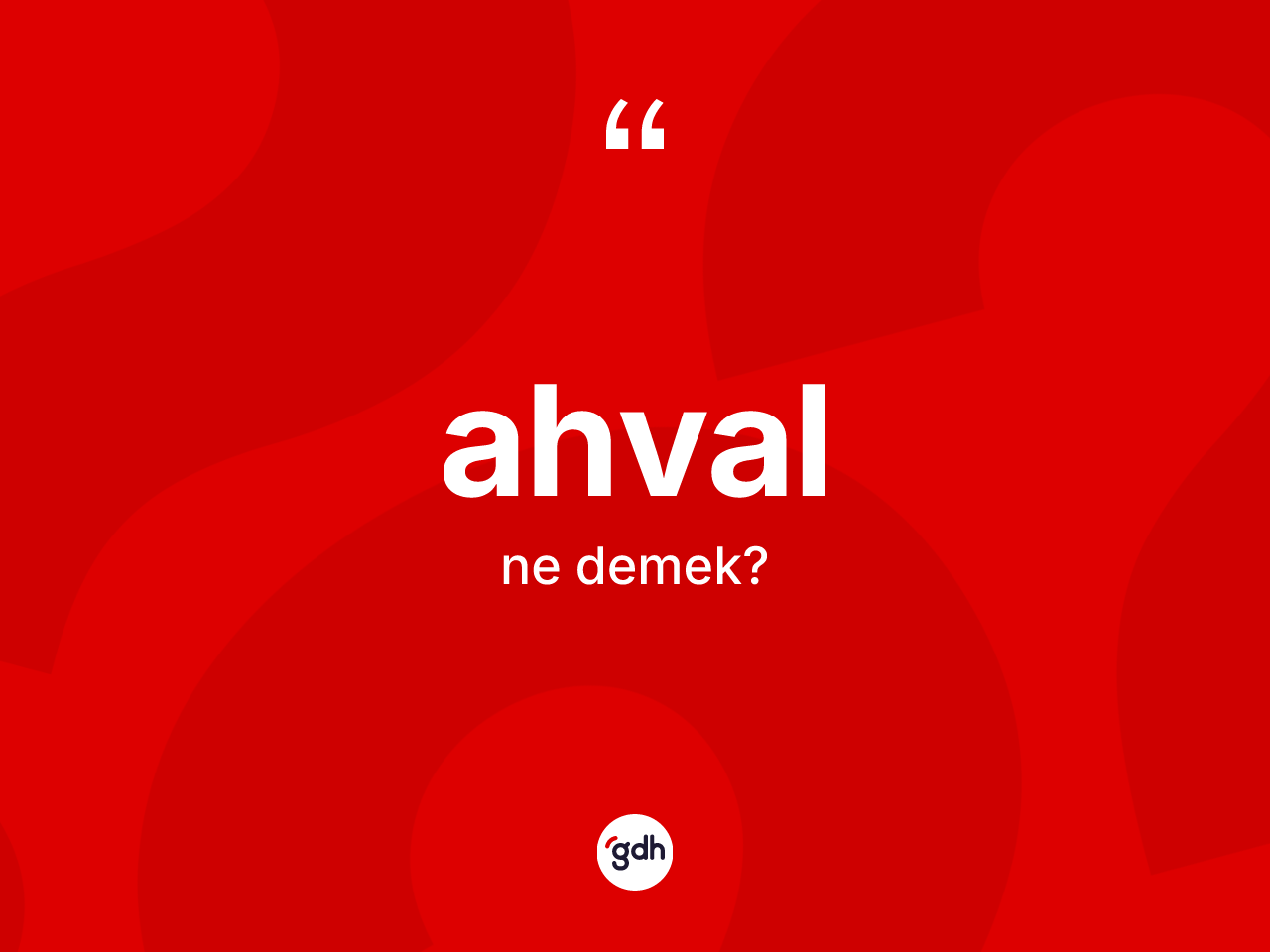 Ahval kelimesinin anlamı nedir? Ahvalın halk arasındaki kullanımı nasıldır?