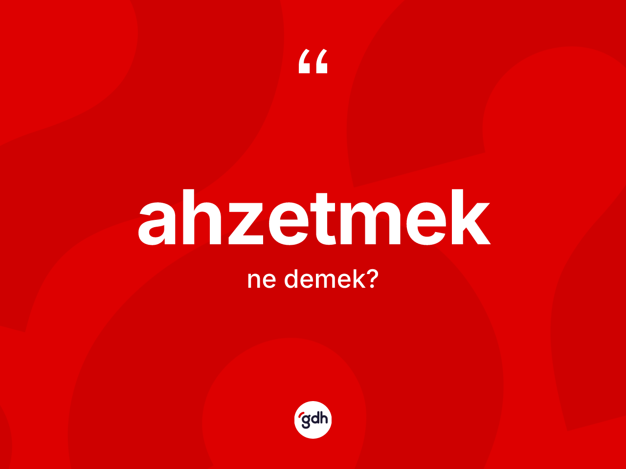 Ahzetmek kelimesinin sözlükteki tanımı nedir? Ahzetmedin sözlükteki anlamı nedir?