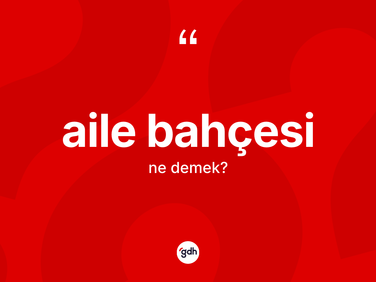 Aile bahçesi kelimesinin anlamı nedir? Aile bahçesinin TDK'ya göre anlamı nedir?