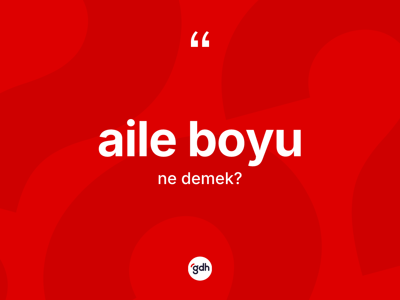 Aile boyu kelimesinin anlamı nedir? Aile boyunun TDK'ya göre anlamı nedir?