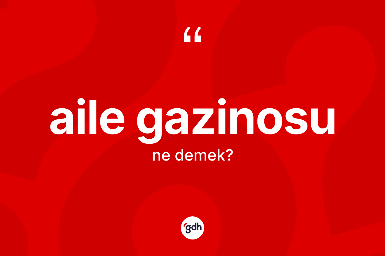 Aile gazinosu kelimesinin anlamı nedir? Aile gazinosunun sözlükteki anlamı nedir?