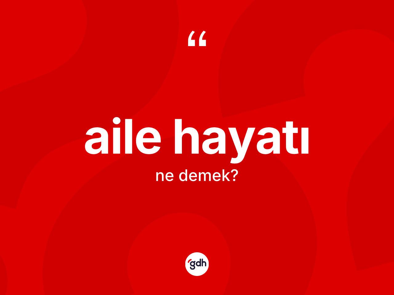 Aile hayatı kelimesi ne demek? Aile hayatının kısaca tanımı nedir?