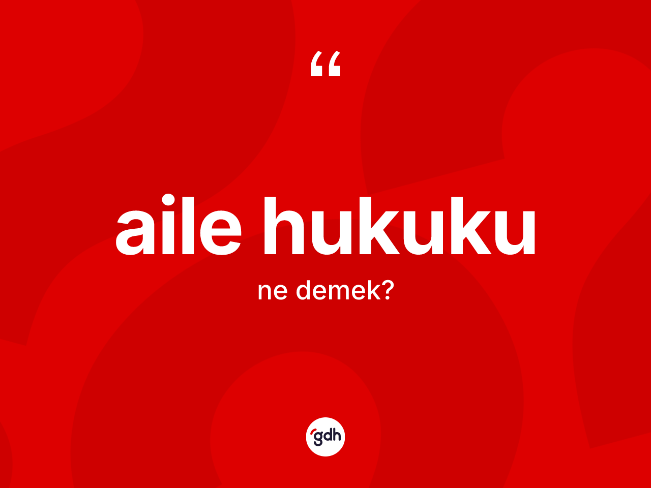 Aile hukuku kelimesi nedir? Aile hukukunun sözlükteki anlamı nedir?