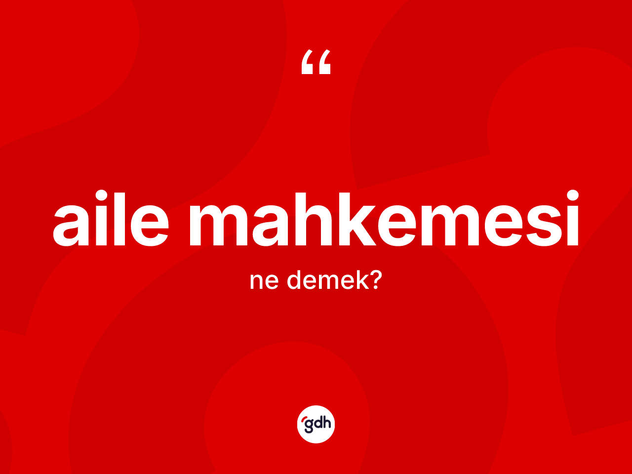 Aile mahkemesi kelimesinin anlamı nedir? Aile mahkemesi kelimesinin kaç farklı anlamı var?