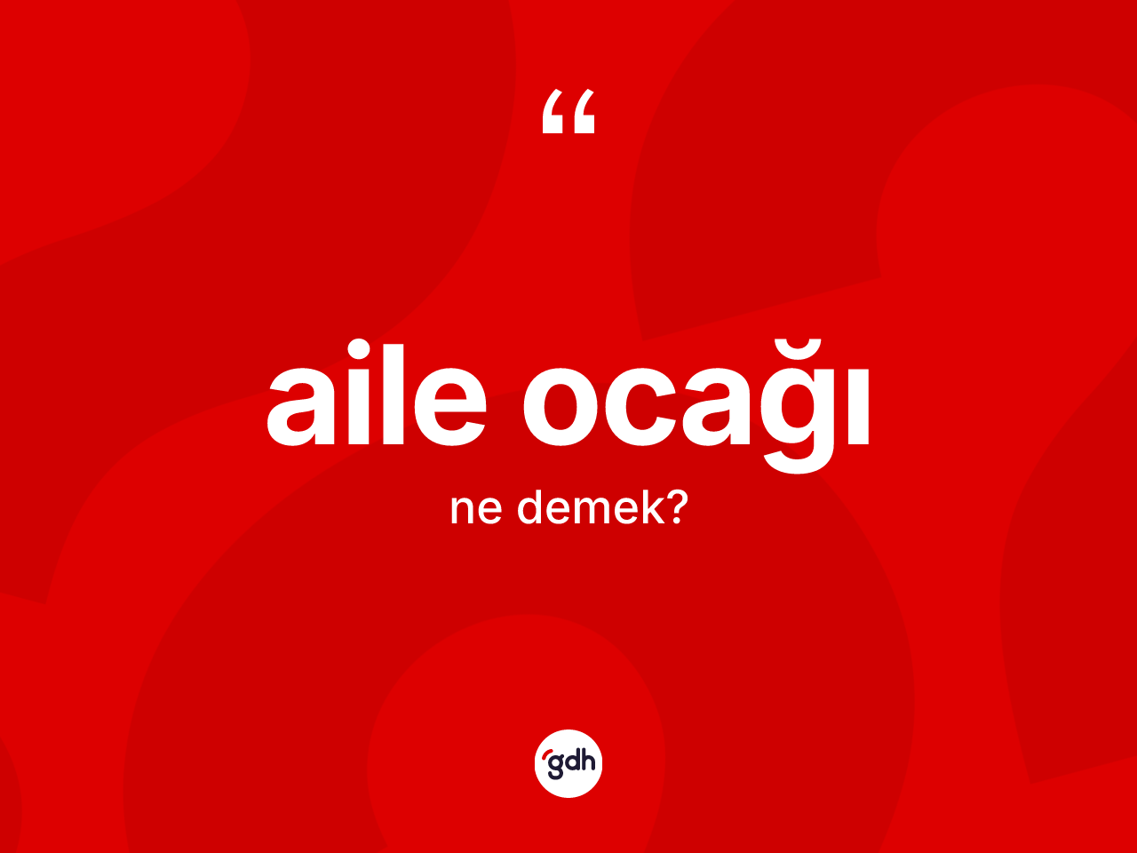Aile ocağı kelimesinin tanımı nedir? Aile ocağı kelimesinin özellikleri nelerdir?