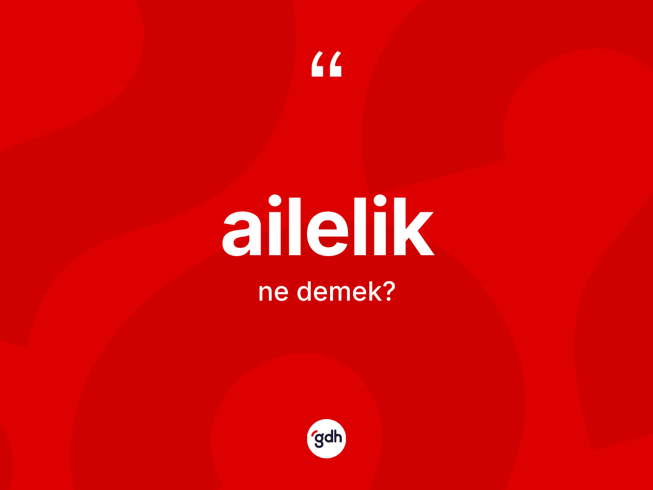 Ailelik kelimesinin tanımı nedir? Aileliğin TDK'ya göre anlamı nedir?