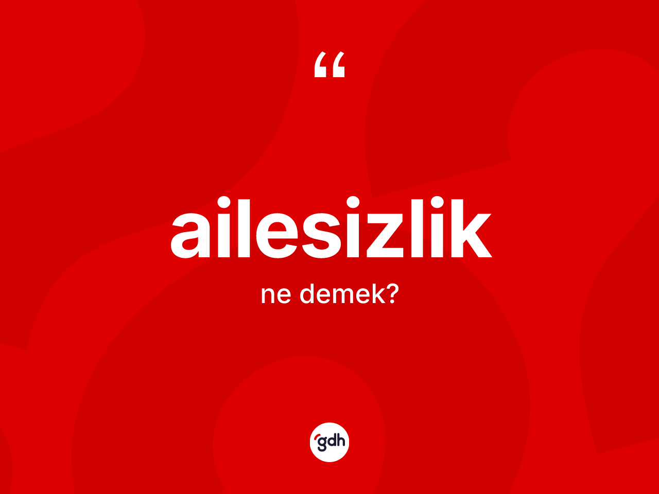 Ailesizlik kelimesi ne demek? Ailesizliğin TDK'ya göre anlamı nedir?