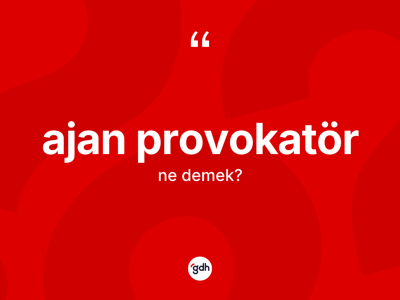 Ajan provokatör kelimesinin sözlükteki tanımı nedir? Ajan provokatörün halk arasındaki kullanımı nasıldır?